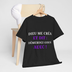 Tee shirt Unisex Noir Dieu me créa et dit idée cadeau humour drôle amusant fun Homme/Femme