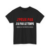 Tee shirt Noir Unisex J'peux pas j'ai pas le temps Idée cadeau humour drôle amusant Homme/Femme