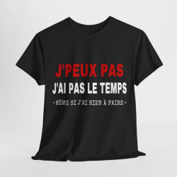 Tee shirt Noir Unisex J'peux pas j'ai pas le temps Idée cadeau humour drôle amusant Homme/Femme