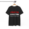 Tee shirt Noir Unisex J'peux pas j'ai pas le temps Idée cadeau humour drôle amusant Homme/Femme