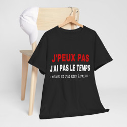 Tee shirt Noir Unisex J'peux pas j'ai pas le temps Idée cadeau humour drôle amusant Homme/Femme