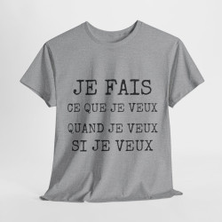 Tee shirt Unisex Je fais ce que je veux idée cadeau humour drôle amusant Homme/Femme