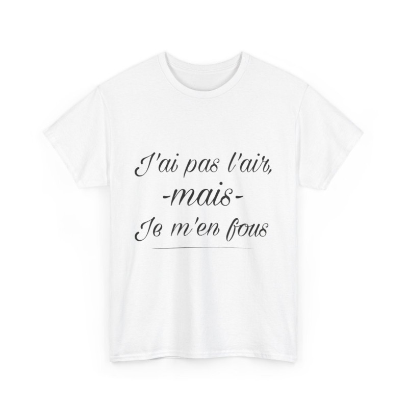Tee shirt Unisex J'ai pas l'air mais je m'en fou idée cadeau humour drôle amusant Homme/Femme