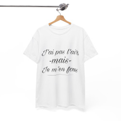Tee shirt Unisex J'ai pas l'air mais je m'en fou idée cadeau humour drôle amusant Homme/Femme