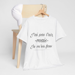 Tee shirt Unisex J'ai pas l'air mais je m'en fou idée cadeau humour drôle amusant Homme/Femme