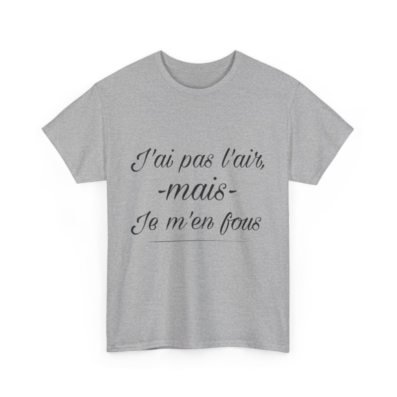 Tee shirt Unisex J'ai pas l'air mais je m'en fou idée cadeau humour drôle amusant Homme/Femme