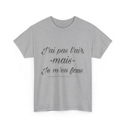 Tee shirt Unisex J'ai pas l'air mais je m'en fou idée cadeau humour drôle amusant Homme/Femme