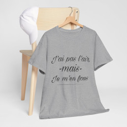 Tee shirt Unisex J'ai pas l'air mais je m'en fou idée cadeau humour drôle amusant Homme/Femme