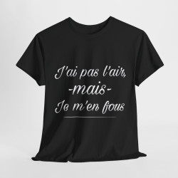 Tee shirt Noir Unisex J'ai pas l'air mais je m'en fou idée cadeau humour drôle amusant Homme/Femme