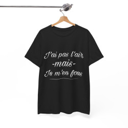Tee shirt Noir Unisex J'ai pas l'air mais je m'en fou idée cadeau humour drôle amusant Homme/Femme