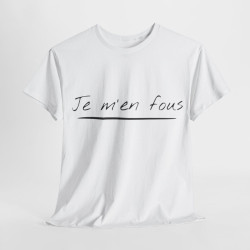 Tee shirt Unisex Je m'en fous idée cadeau humour drôle amusant Homme/Femme