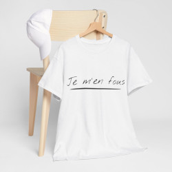 Tee shirt Unisex Je m'en fous idée cadeau humour drôle amusant Homme/Femme