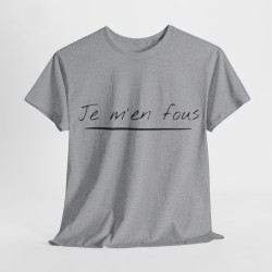 Tee shirt Unisex Je m'en fous idée cadeau humour drôle amusant Homme/Femme