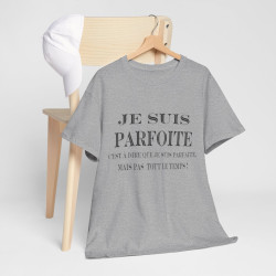 Tee shirt Femme Je suis Parfoite idée cadeau humour drôle amusant