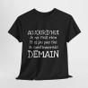 Tee shirt Unisex Aujourd'hui je ne fais rien, idée cadeau humour drôle amusant Homme/Femme