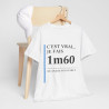 Tee shirt Unisex 1m60 Idée cadeau humour drôle amusant Homme/Femme
