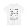 Tee shirt Femme T'es pas vieille idée cadeau humour drôle amusant