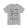 Tee shirt Femme T'es pas vieille idée cadeau humour drôle amusant