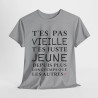 Tee shirt Femme T'es pas vieille idée cadeau humour drôle amusant