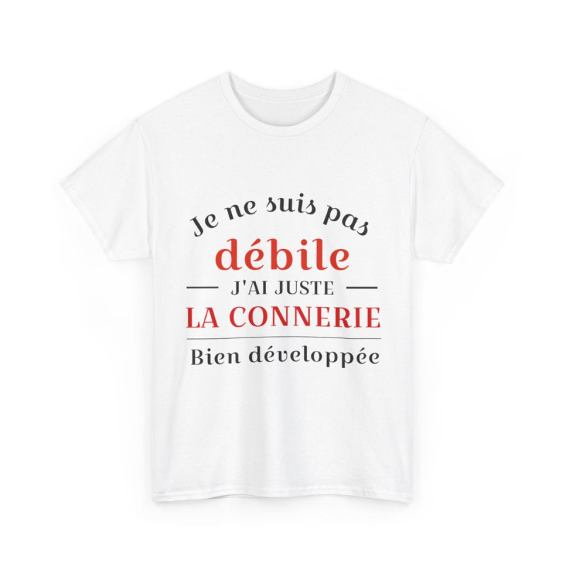 Tee shirt Unisex Je ne suis pas débile connerie, idée cadeau humour drôle Homme/Femme