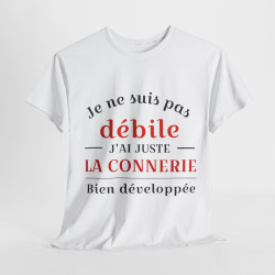 Tee shirt Unisex Je ne suis pas débile connerie, idée cadeau humour drôle Homme/Femme