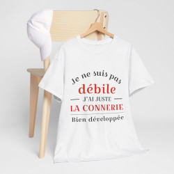 Tee shirt Unisex Je ne suis pas débile connerie, idée cadeau humour drôle Homme/Femme