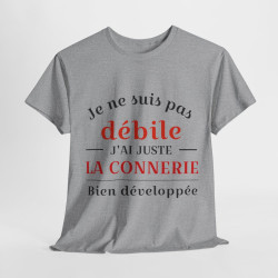 Tee shirt Unisex Je ne suis pas débile connerie, idée cadeau humour drôle Homme/Femme