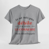 Tee shirt Unisex Je ne suis pas débile connerie, idée cadeau humour drôle Homme/Femme