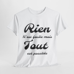 Tee shirt Unisex Rien n'est facile mais tout est possible idée cadeau Homme/Femme