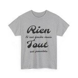 Tee shirt Unisex Rien n'est facile mais tout est possible idée cadeau Homme/Femme