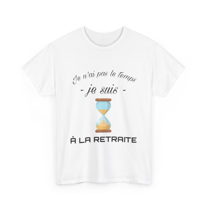 Tee shirt Unisex Je n'ai pas le temps je suis à la retraite idée cadeau humour drôle amusant Homme/Femme