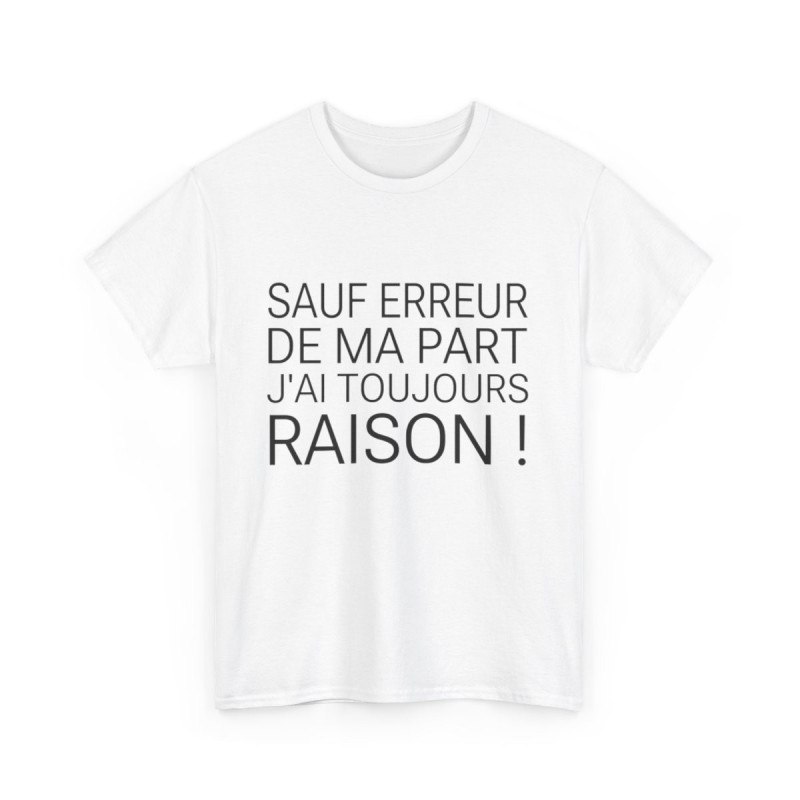 Tee shirt Unisex Sauf Erreur de ma part j'ai toujours raison, idée cadeau humour drôle Homme/Femme