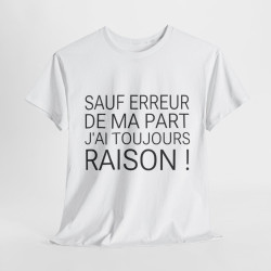 Tee shirt Unisex Sauf Erreur de ma part j'ai toujours raison, idée cadeau humour drôle Homme/Femme