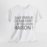 Tee shirt Unisex Sauf Erreur de ma part j'ai toujours raison, idée cadeau humour drôle Homme/Femme