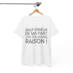 Tee shirt Unisex Sauf Erreur de ma part j'ai toujours raison, idée cadeau humour drôle Homme/Femme