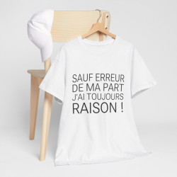 Tee shirt Unisex Sauf Erreur de ma part j'ai toujours raison, idée cadeau humour drôle Homme/Femme