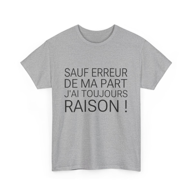 Tee shirt Unisex Sauf Erreur de ma part j'ai toujours raison, idée cadeau humour drôle Homme/Femme