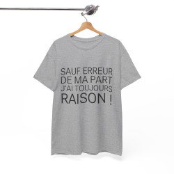Tee shirt Unisex Sauf Erreur de ma part j'ai toujours raison, idée cadeau humour drôle Homme/Femme