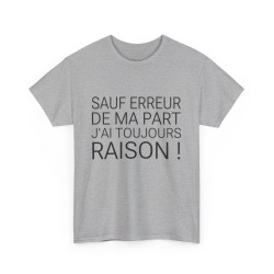 Tee shirt Unisex Sauf Erreur de ma part j'ai toujours raison, idée cadeau humour drôle Homme/Femme