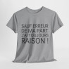 Tee shirt Unisex Sauf Erreur de ma part j'ai toujours raison, idée cadeau humour drôle Homme/Femme