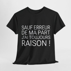 Tee shirt Unisex Noir J'ai toujours raison idée cadeau humour drôle amusant Homme/Femme