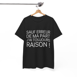 Tee shirt Unisex Noir J'ai toujours raison idée cadeau humour drôle amusant Homme/Femme