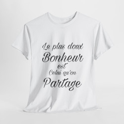 Tee shirt Unisex Le plus doux Bonheur est celui qu'on partage idée cadeau Citation