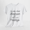 Tee shirt Unisex Le plus doux Bonheur est celui qu'on partage idée cadeau Citation