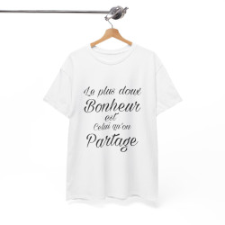 Tee shirt Unisex Le plus doux Bonheur est celui qu'on partage idée cadeau Citation