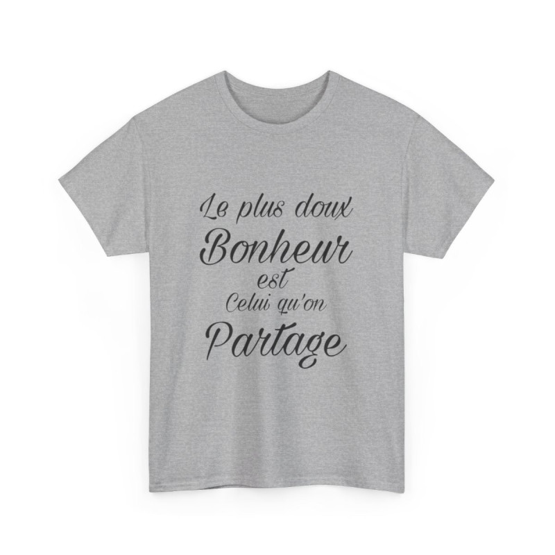 Tee shirt Unisex Le plus doux Bonheur est celui qu'on partage idée cadeau Citation