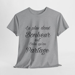 Tee shirt Unisex Le plus doux Bonheur est celui qu'on partage idée cadeau Citation
