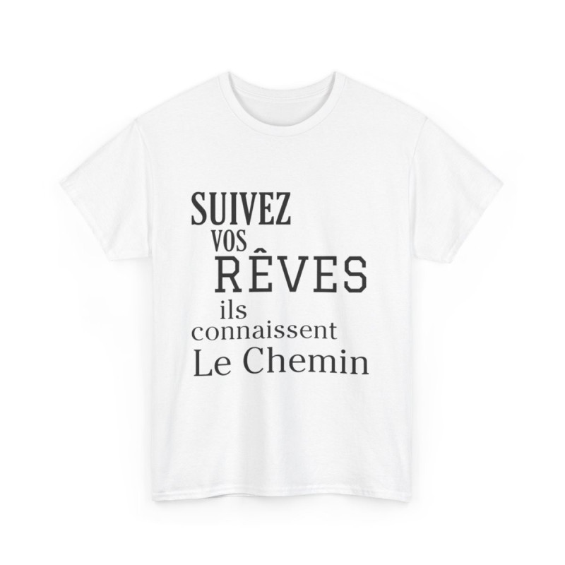 Tee shirt Unisex Suivez vos rêves ils connaissent le chemin idée cadeau citation/phrase