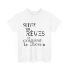 Tee shirt Unisex Suivez vos rêves ils connaissent le chemin idée cadeau citation/phrase