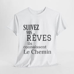 Tee shirt Unisex Suivez vos rêves ils connaissent le chemin idée cadeau citation/phrase